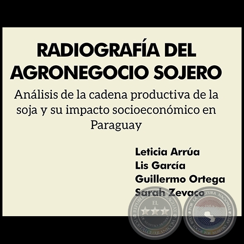 RADIOGRAFÍA DEL AGRONEGOCIO SOJERO - Autores: LETICIA ARRÚA / LIZ GARCÍA / GUILLERMO ORTEGA / SARAH ZEVACO - Año 2020